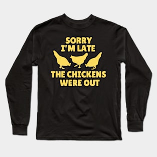 Sorry I' m Late The Chickens Were Out Long Sleeve T-Shirt